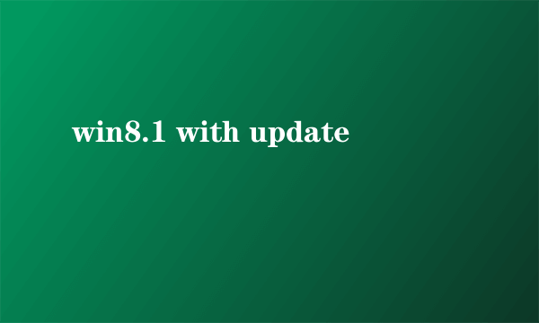 win8.1 with update