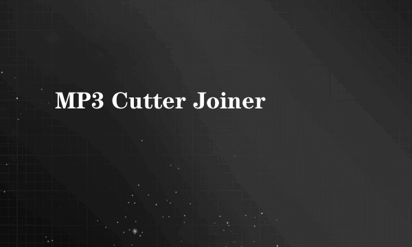 MP3 Cutter Joiner