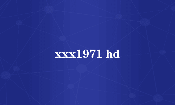 xxx1971 hd