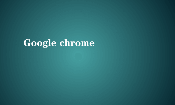 Google chrome