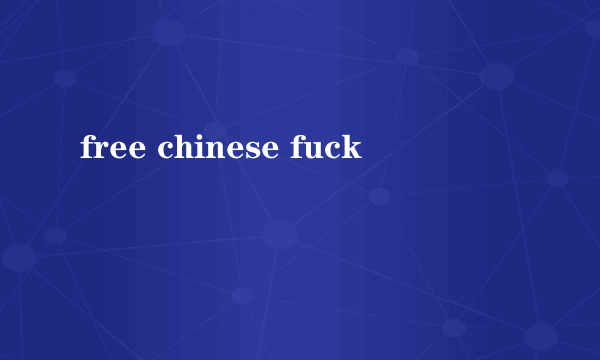 free chinese fuck