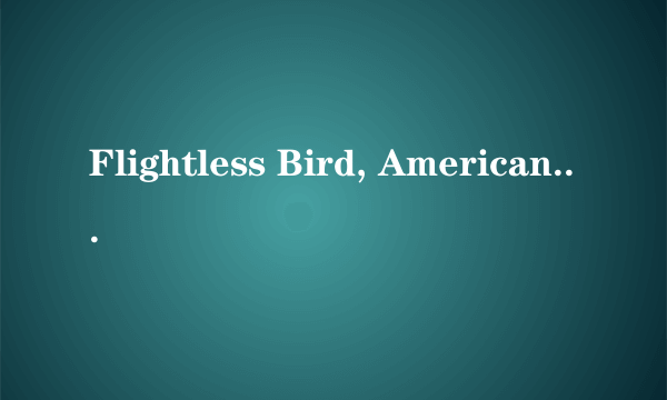 Flightless Bird, American Mouth 中英文歌词