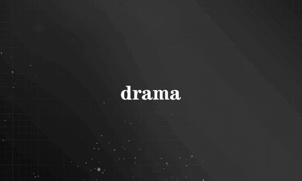 drama