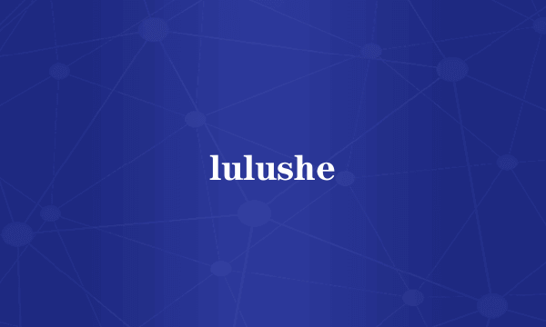 lulushe