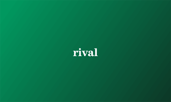 rival