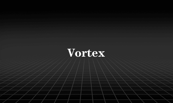 Vortex