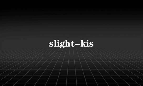 slight-kis