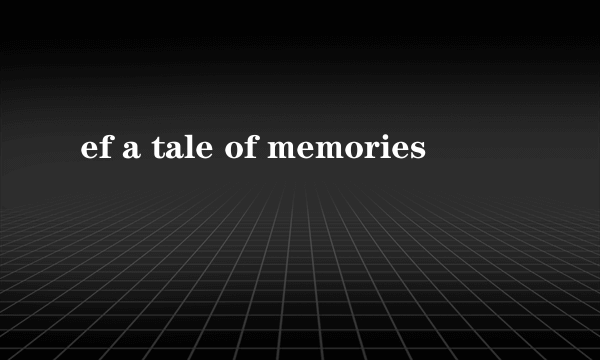 ef a tale of memories