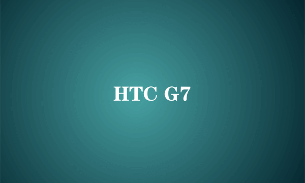 HTC G7