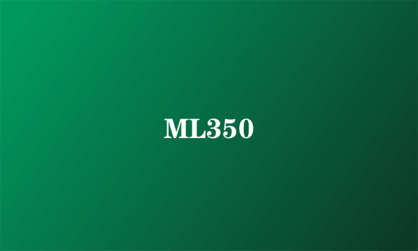 ML350