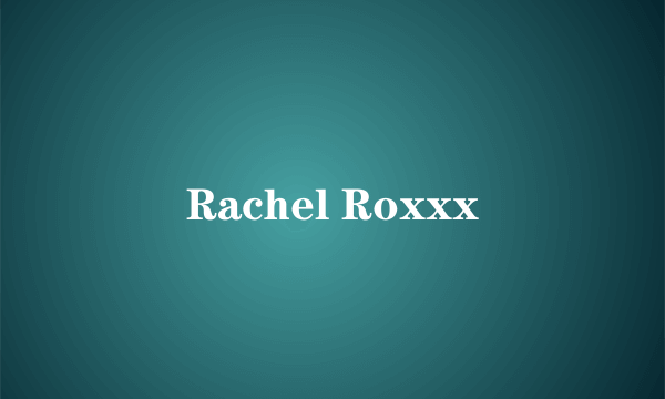 Rachel Roxxx