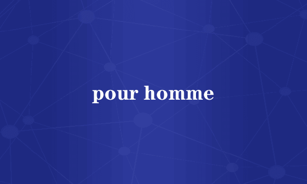 pour homme