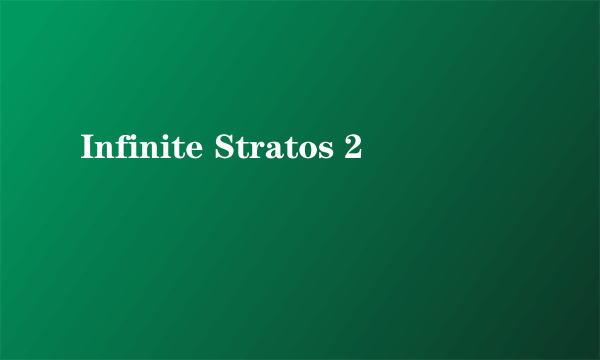 Infinite Stratos 2