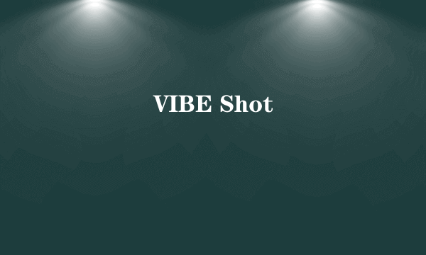 ����VIBE Shot��ô��������