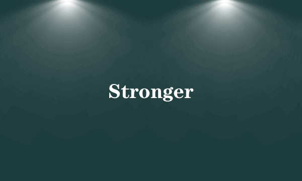 Stronger