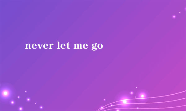 never let me go