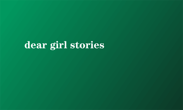 dear girl stories