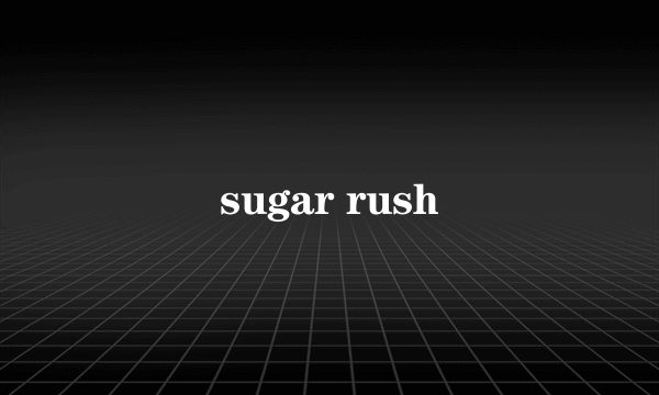 sugar rush