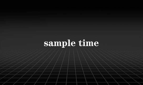 sample time