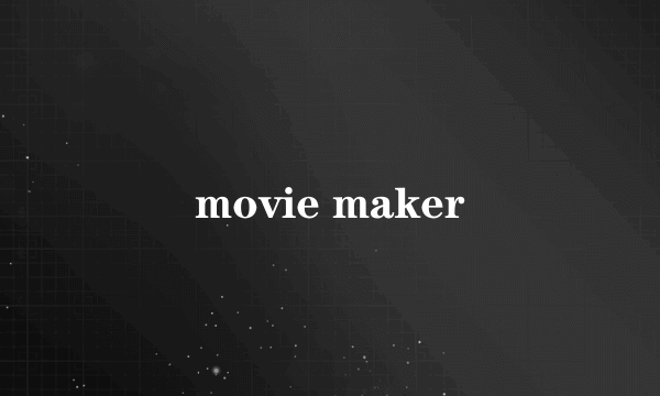 movie maker