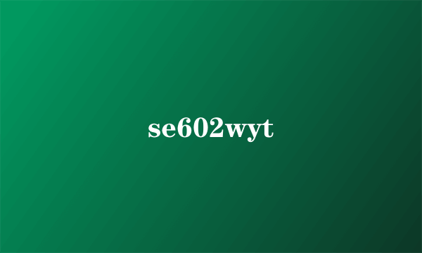 se602wyt