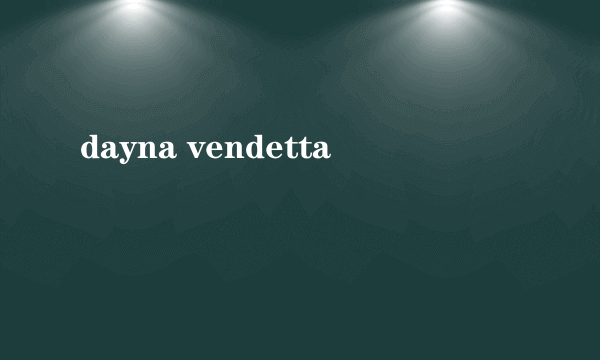 dayna vendetta