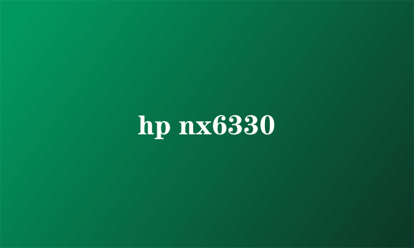 hp nx6330