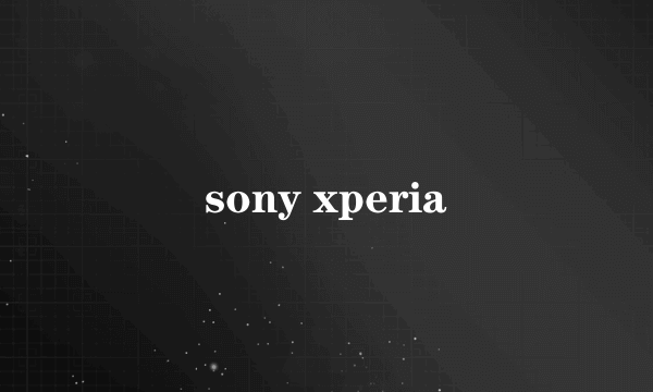 sony xperia