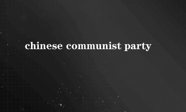 chinese communist party