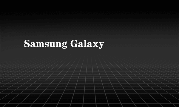 Samsung Galaxy