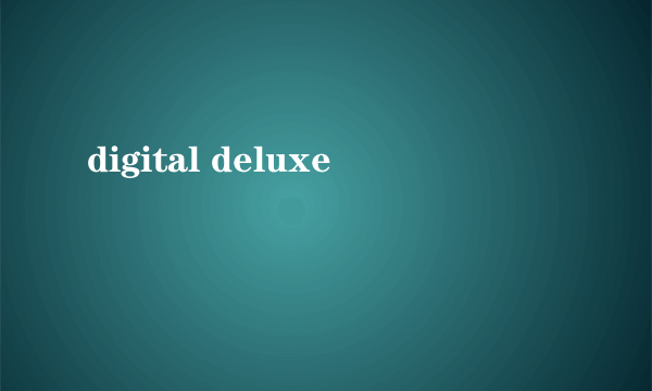 digital deluxe