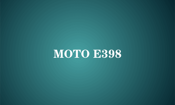 MOTO E398