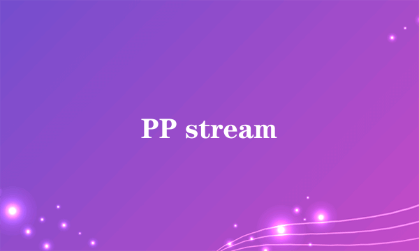 PP stream