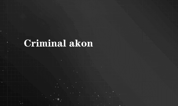 Criminal akon