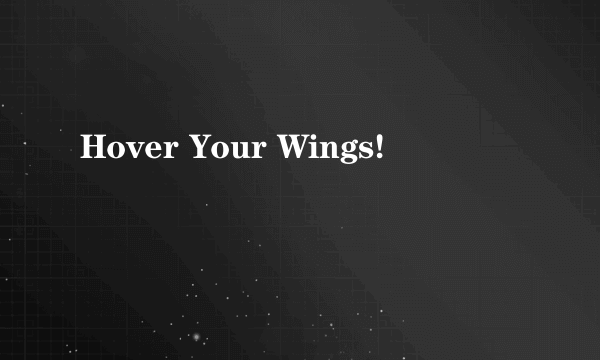 Hover Your Wings!