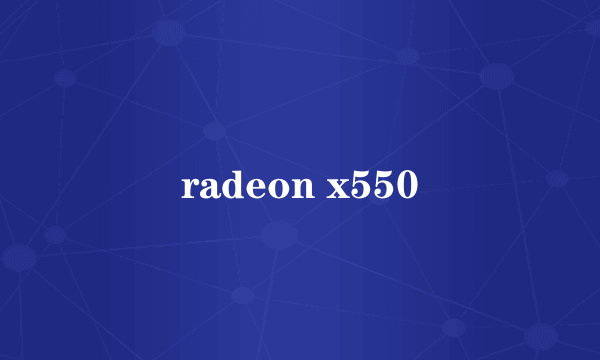 radeon x550