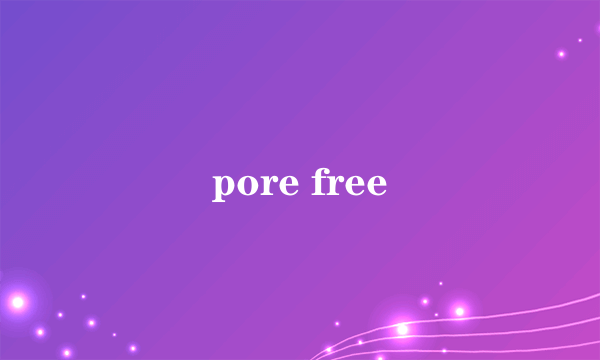 pore free