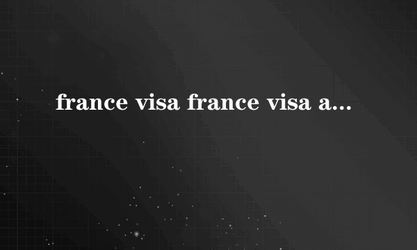 france visa france visa application