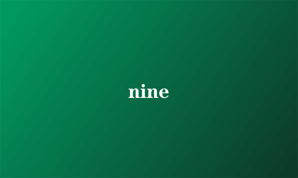 nine